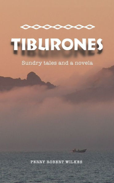 Tiburones: Sundry Tales And A Novela