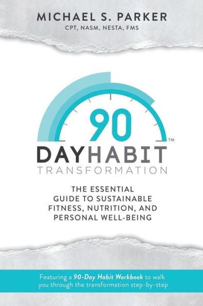 90-Day Habit Transformation: The Essential Guide To Sustainable Fitness, Nutrition, And Personal Well-Being