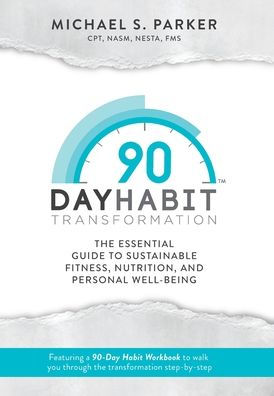 90-Day Habit Transformation: The Essential Guide To Sustainable Fitness, Nutrition, And Personal Well-Being