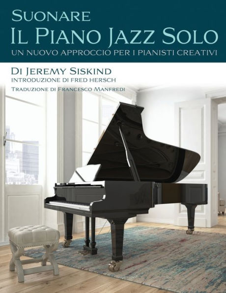 Suonare Il Piano Jazz Solo: Un Nuovo Approccio Per I Pianisti Creativi (Italian Edition)