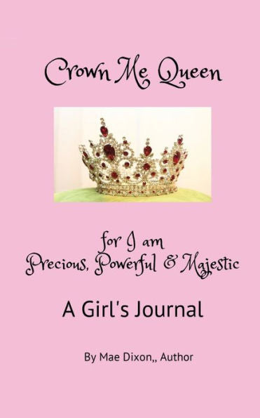 Crown Me Queen - For I Am Precious, Powerful & Majestic
