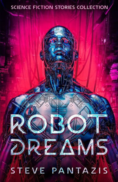 Robot Dreams: A Collection Of Sci-Fi Stories That Blur The Line Between Being Human And Machine