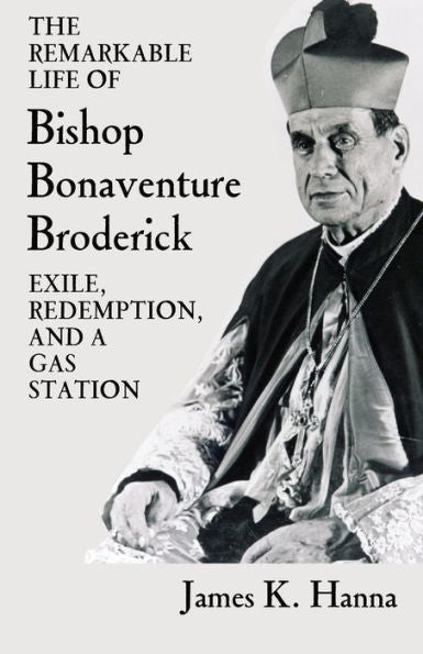 The Remarkable Life Of Bishop Bonaventure Broderick: Exile, Redemption, And A Gas Station