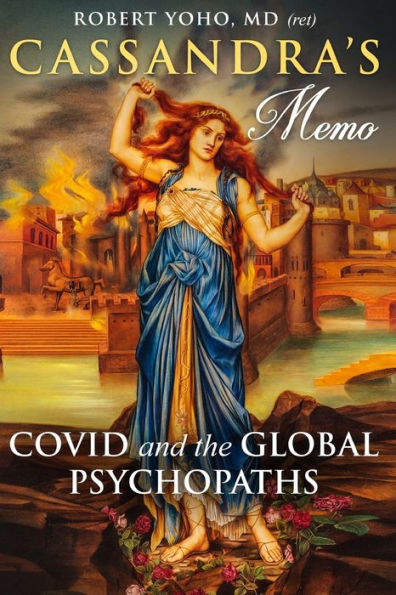 Cassandra'S Memo: Covid And The Global Psychopaths