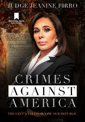 Crimes Against America: The Left'S Takedown Of Our Republic