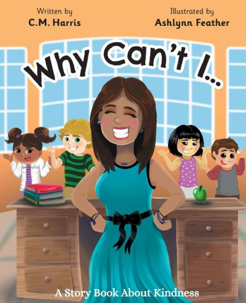 Why Can'T I?: A Story Book About Kindness (Book #2) (Ms. Freckle School Stories)