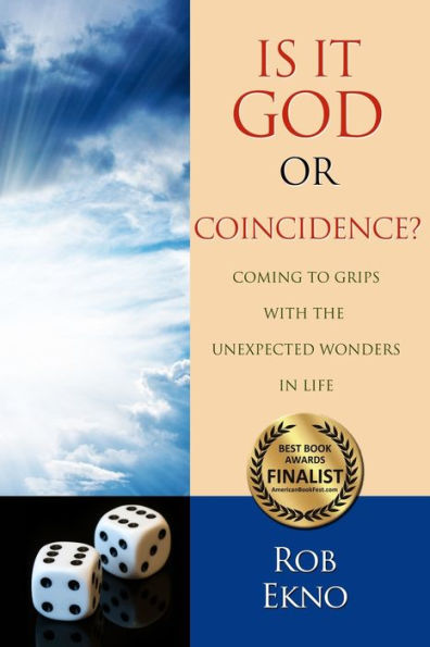 Is It God Or Coincidence?: Coming To Grips With The Unexpected Wonders In Life
