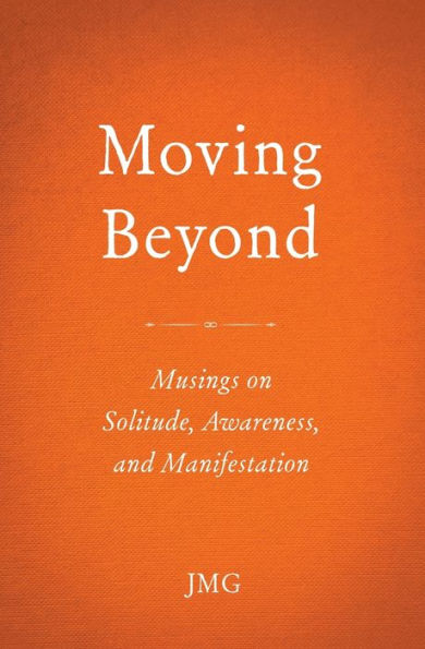 Moving Beyond: Musings On Solitude, Awareness, And Manifestation