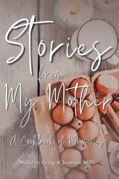 Stories From My Mother: A Cookbook Of Memories