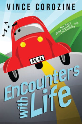 Encounters With Life: Too Many Ah-Ha Moments And Still Counting