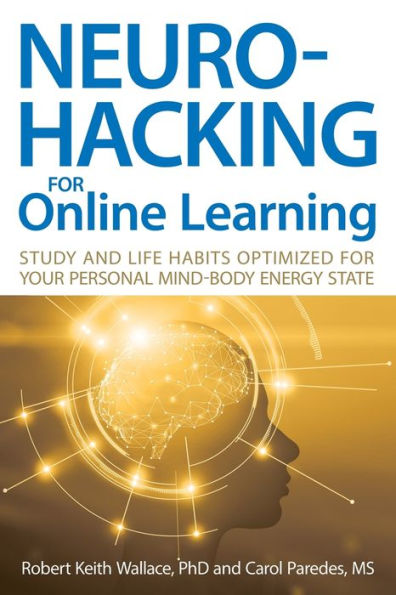 Neurohacking For Online Learning: Study And Life Habits Optimized For Your Personal Mind-Body Energy State