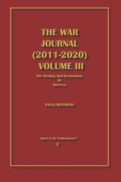 The War Journal (2011-2020) Volume Iii: The Healing And Restoration Of America