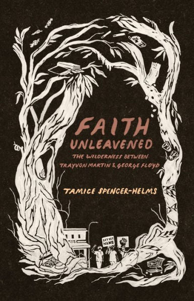 Faith Unleavened: The Wilderness Between Trayvon Martin & George Floyd