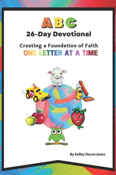 Abc 26-Day Devotional: Creating A Foundation Of Faith One Letter At A Time