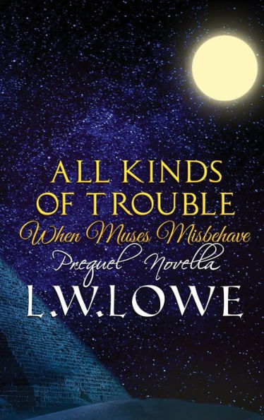 All Kinds Of Trouble: When Muses Misbehave Prequel Novella