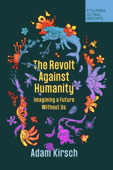 The Revolt Against Humanity: Imagining A Future Without Us