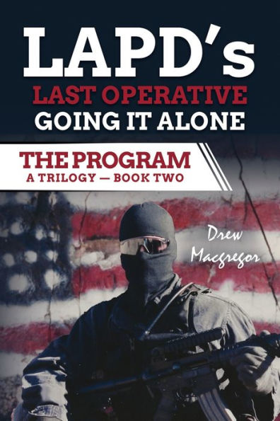 The Program - Book Two: Lapd'S Last Operative. Going It Alone. (The Program: Lapd'S Secret Spy Operation)