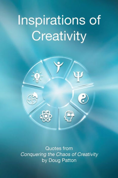 Inspirations Of Creativity: Quotes From Conquering The Chaos Of Creativity
