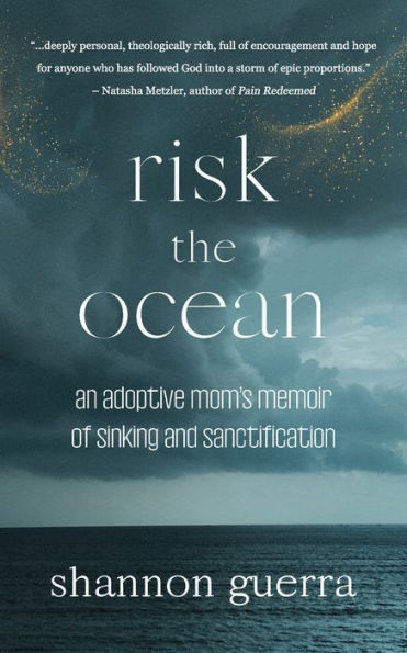 Risk The Ocean: An Adoptive Mom'S Memoir Of Sinking And Sanctification