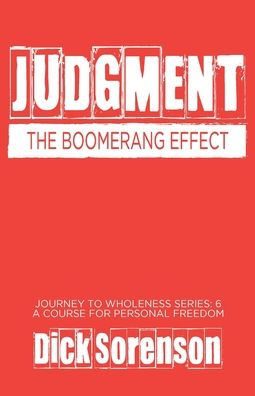 Judgment: The Boomerang Effect (Journey To Wholeness)