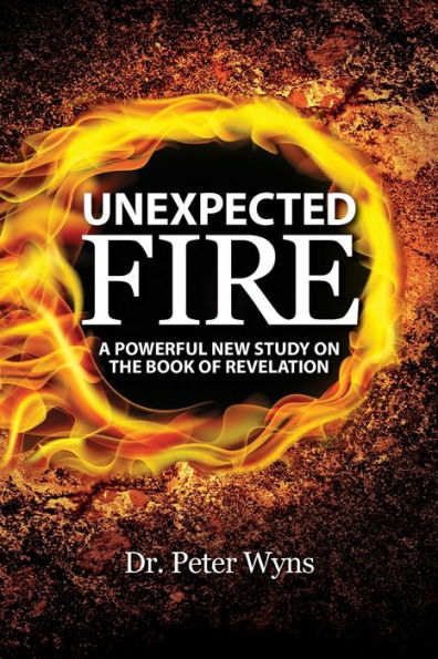 Unexpected Fire: A Powerful New Study On The Book Of Revelation