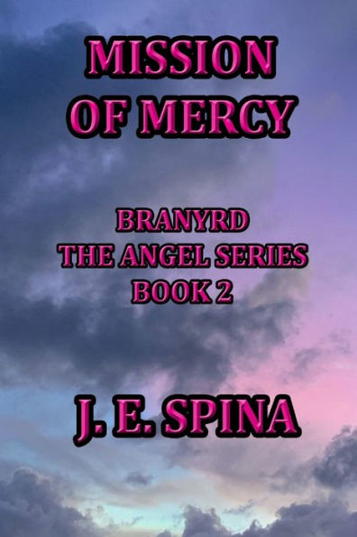 Mission Of Mercy: Branyrd The Angel Series Book 2