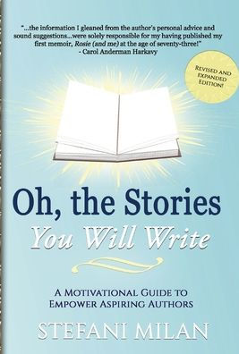 Oh, The Stories You Will Write: A Motivational Guide To Empower Aspiring Authors