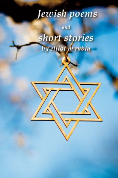 Jewish Poems And Short Stories By Elliot M. Rubin