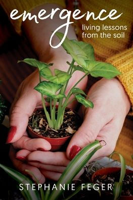Emergence: Living Lessons From The Soil