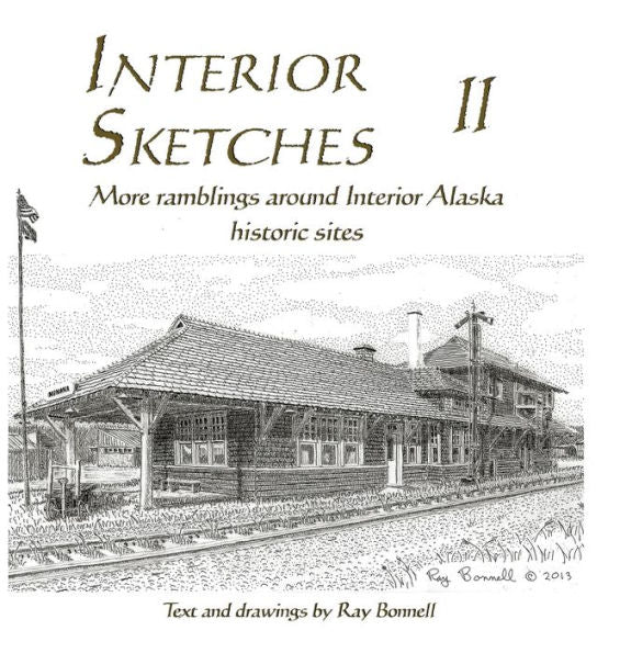 Interior Sketches Ii: More Ramblings Around Interior Alaska Historic Sites (Interior Sketches: Ramblings Around Interior Alaska Historic Sites)