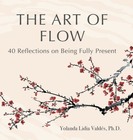 The Art Of Flow: 40 Reflections On Being Fully Present - 9781736569832