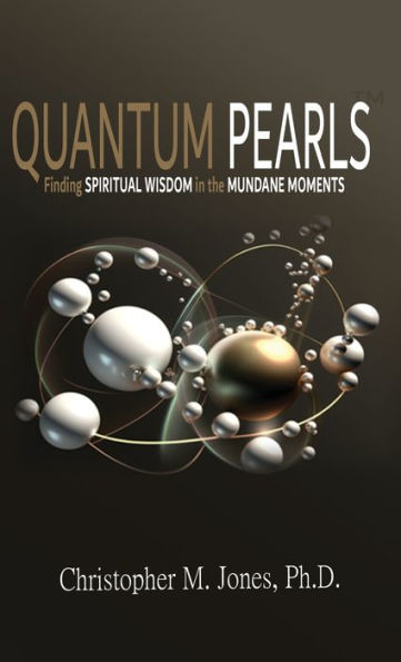 Quantum Pearls: Finding Spiritual Wisdom In The Mundane Moments