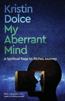 My Aberrant Mind: A Spiritual Rags To Riches Journey