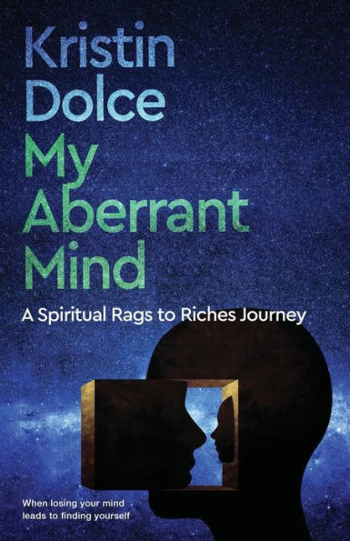 My Aberrant Mind: A Spiritual Rags To Riches Journey