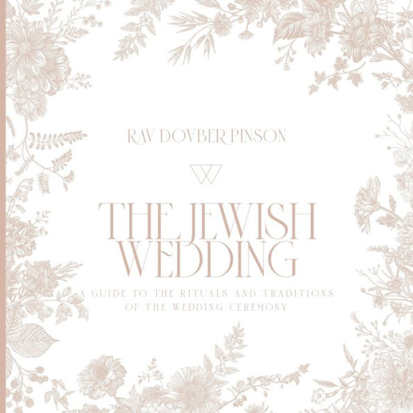The Jewish Wedding: A Guide To The Rituals And Traditions Of The Wedding Ceremony