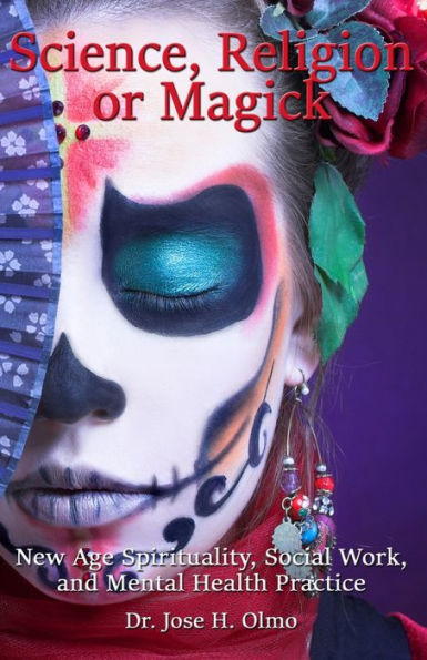 Science, Religion, Or Magick: New Age Spirituality Social Work And Mental Health Practice