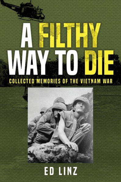 A Filthy Way To Die: Collected Memories Of The Vietnam War
