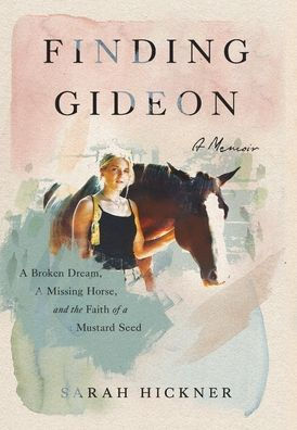 Finding Gideon: A Broken Dream, A Missing Horse, And The Faith Of A Mustard Seed