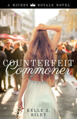 Counterfeit Commoner: Riches & Royals Book 4