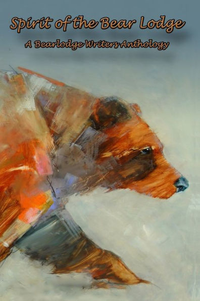 Spirit Of The Bear Lodge: An Anthology Of Bearlodge Writers