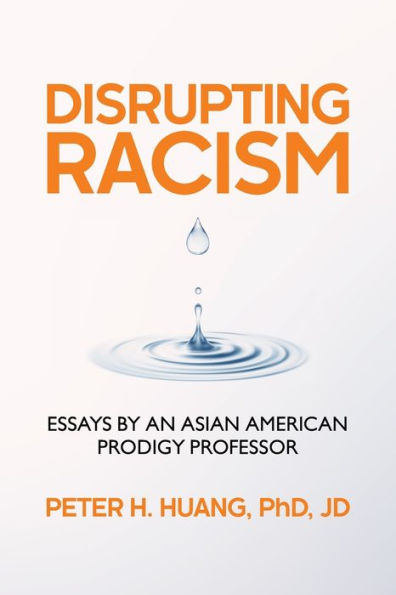 Disrupting Racism: Essays By An Asian American Prodigy Professor