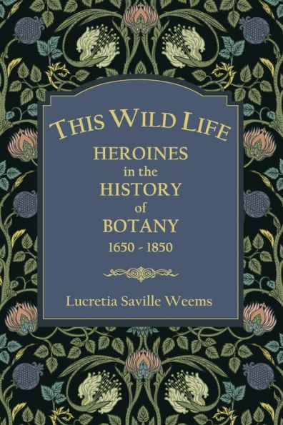 This Wild Life: Heroines In The History Of Botany 1650-1850