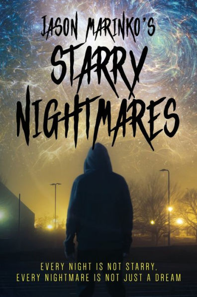 Jason Marinko'S Starry Nightmares: Every Night Is Not Starry, Every Nightmare Is Not Just A Dream.
