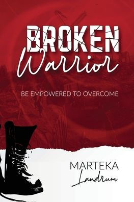 Broken Warrior: Be Empowered to Overcome