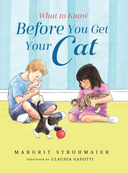 What To Know Before You Get Your Cat: A Rhyming Picture Book That Teaches Children About The Responsibility Of Pet Ownership