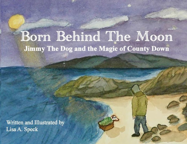 Born Behind The Moon: Jimmy The Dog And The Magic Of County Down