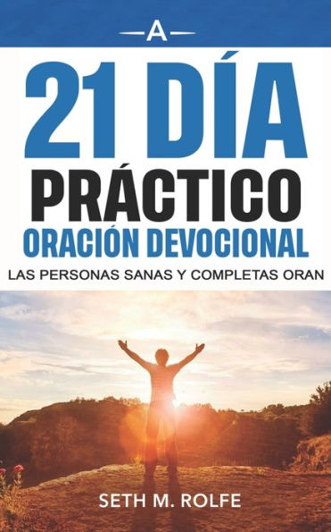 Devocional De Oración Práctica De 21 Días: Healthy And Whole People Pray (Spanish Edition)