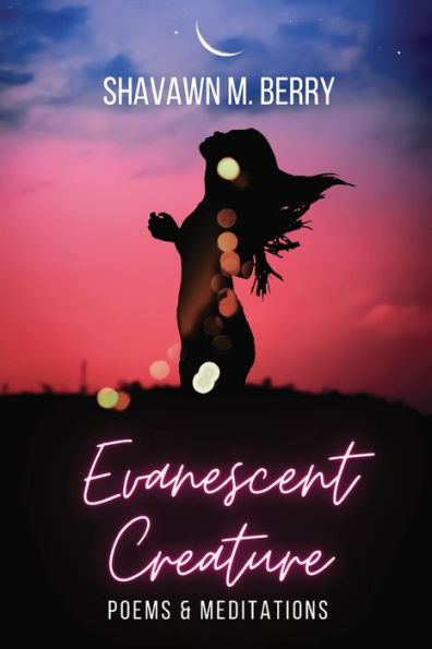 Evanescent Creature: Poems & Meditations