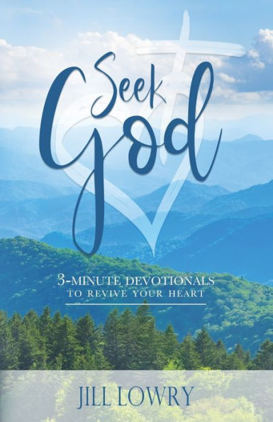 Seek God: 3 - Minute Devotionals To Revive Your Heart