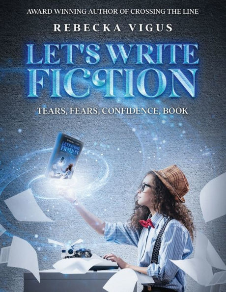 Let'S Write Fiction: Tears, Fears, Confidence, Book